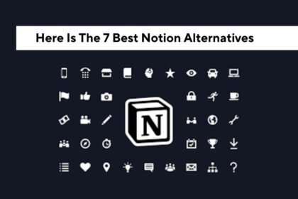 Here Is The 7 Best Notion Alternatives