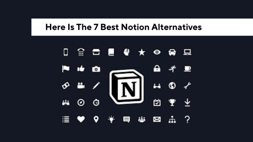 Here Is The 7 Best Notion Alternatives